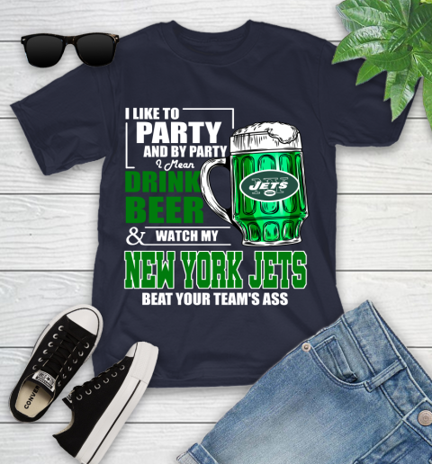 NFL I Like To Party And By Party I Mean Drink Beer and Watch My New York Jets Beat Your Team's Ass Football Youth T-Shirt 2