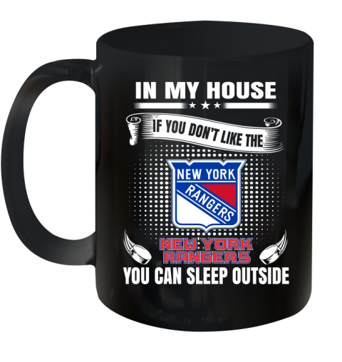 New York Rangers NHL Hockey In My House If You Don't Like The Rangers You Can Sleep Outside Shirt Ceramic Mug 11oz