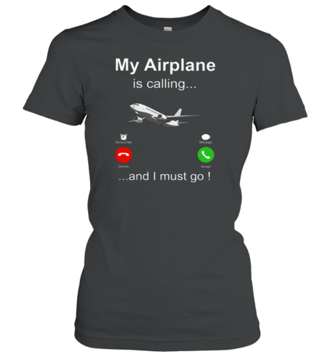 My Airplane Is Calling Pilot Women's T-Shirt