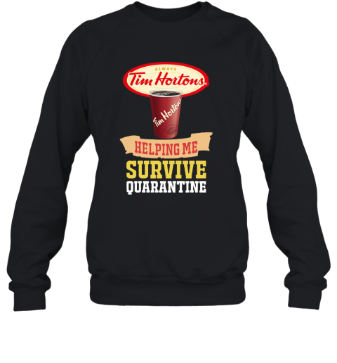 Tim Hortons Helping Me Survive Quarantine Sweatshirt