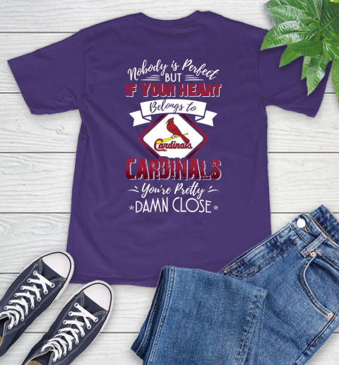 MLB Baseball St.Louis Cardinals Nobody Is Perfect But If Your Heart Belongs To Cardinals You're Pretty Damn Close Shirt T-Shirt 5