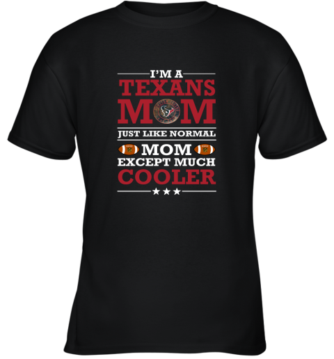 I_m A Texans Mom Just Like Normal Mom Except Cooler NFL Youth T-Shirt