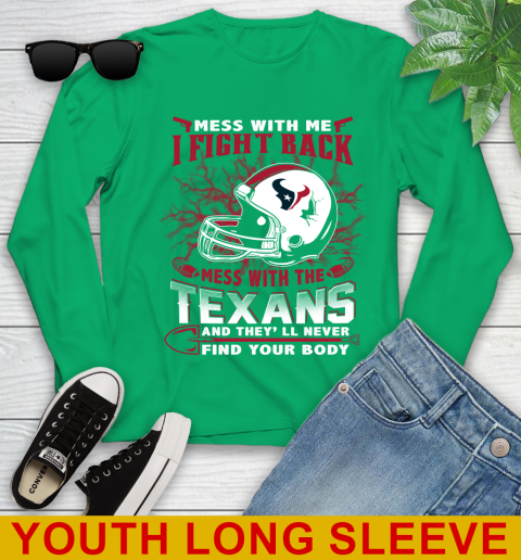 NFL Football Houston Texans Mess With Me I Fight Back Mess With My Team And They'll Never Find Your Body Shirt Youth Long Sleeve 7