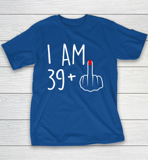 I Am 39 Plus 1 Middle Finger For A 40th Birthday Youth T-Shirt 6