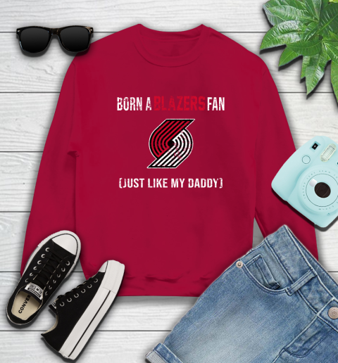 NBA Portland Trail Blazers Loyal Fan Just Like My Daddy Basketball Shirt Sweatshirt 8