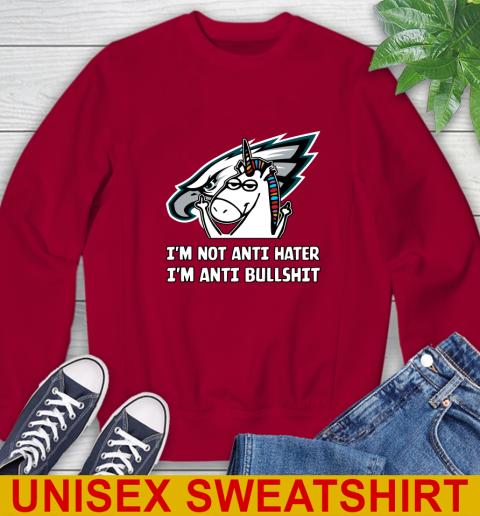 Philadelphia Eagles NFL Football Unicorn I'm Not Anti Hater I'm Anti Bullshit Sweatshirt 7