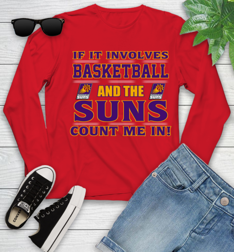 NBA If It Involves Basketball And Phoenix Suns Count Me In Sports Youth Long Sleeve 11