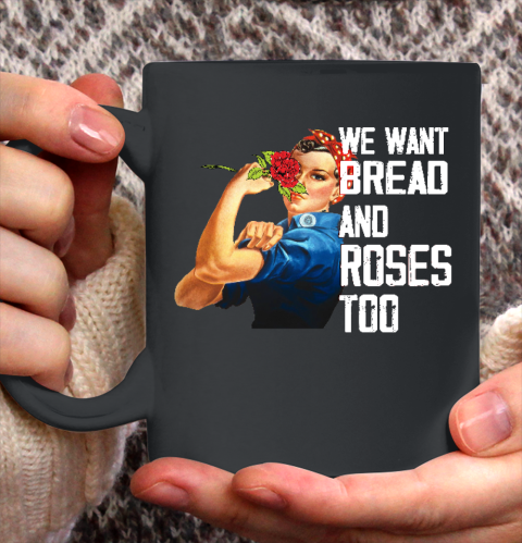 We Want Bread And Roses Too Political Slogan Shirt Ceramic Mug 11oz