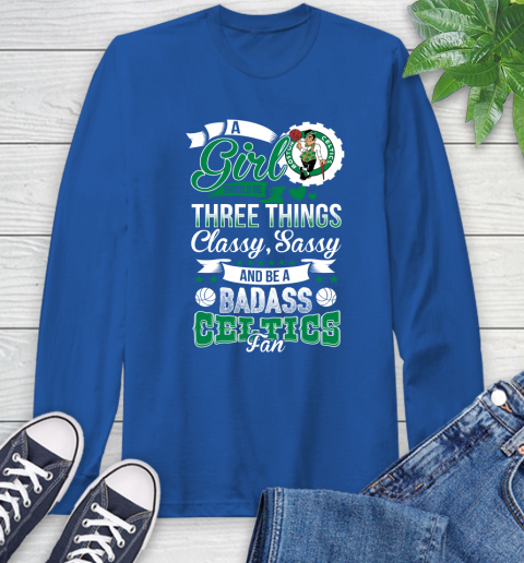 Boston Celtics NBA A Girl Should Be Three Things Classy Sassy And A Be Badass Fan Long Sleeve T-Shirt 10