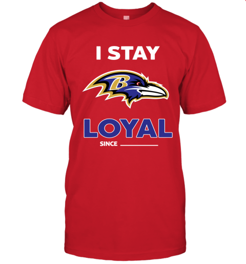 Baltimore Ravens I Stay Loyal Since Personalized Unisex Jersey Tee