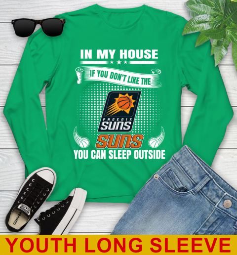 Phoenix Suns NBA Basketball In My House If You Don't Like The  Suns You Can Sleep Outside Shirt Youth Long Sleeve 7