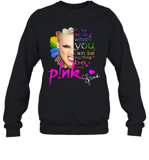 In A World Where You Can Be Everything Be Kind Pink Sweatshirt