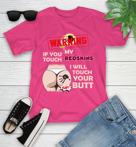 Washington Redskins NFL Football Warning If You Touch My Team I Will Touch My Butt Youth T-Shirt 11