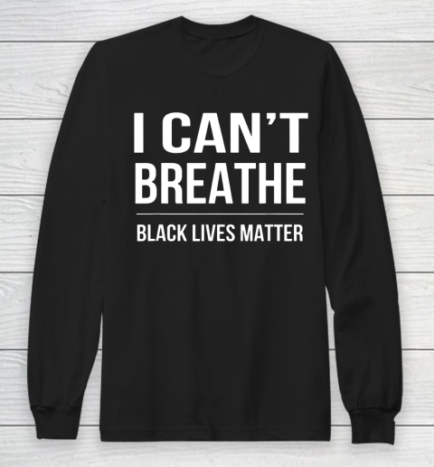 I Can't Breathe Black Live Matter Long Sleeve T-Shirt