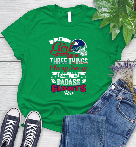 New York Giants NFL Football A Girl Should Be Three Things Classy Sassy And A Be Badass Fan Women's T-Shirt 9