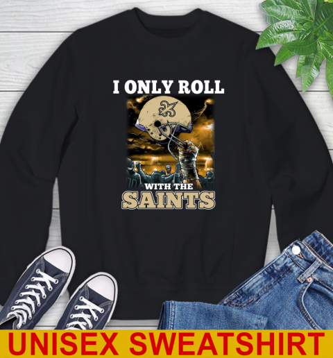 New Orleans Saints NFL Football I Only Roll With My Team Sports Sweatshirt