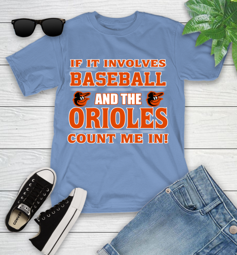 MLB If It Involves Baseball And The Baltimore Orioles Count Me In Sports Youth T-Shirt 11