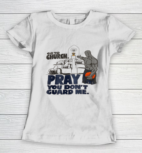 Go To Church Pray You Don't Guard Me Women's T-Shirt