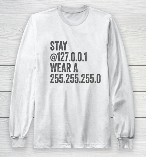 Stay Home Stay Mask Stay at 127 0 0 1 Wear a 255 255 255 0 Long Sleeve T-Shirt