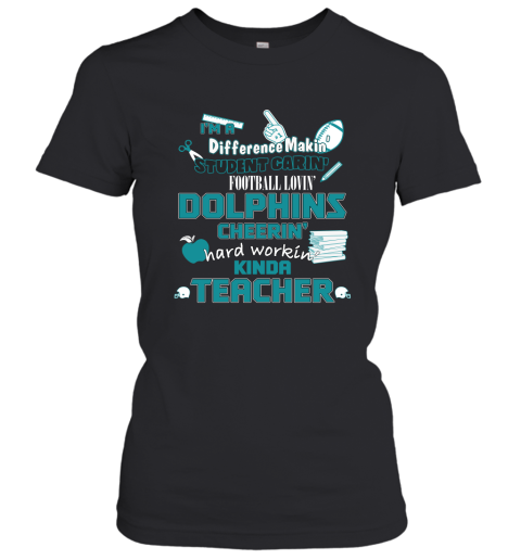 Minami Dolphins NFL I'm A Difference Making Student Caring Football Loving Kinda Teacher Women's T-Shirt