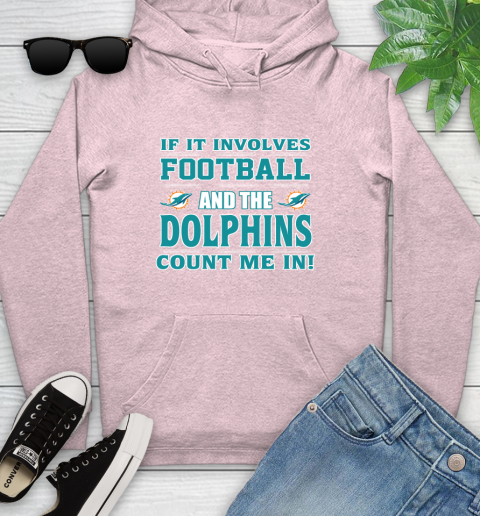 NFL If It Involves Football And The Miami Dolphins Count Me In Sports Youth Hoodie 10