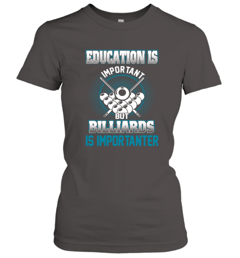 Education Is Important But Billiards Is Importanter Women's T-Shirt 3