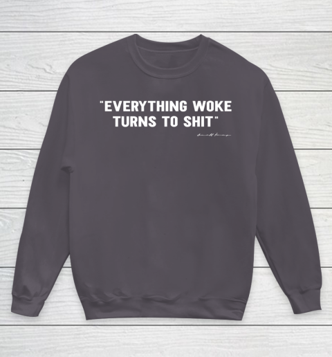Everything Woke Turns to Shit T Shirt Funny Donald Trump Youth Sweatshirt 5