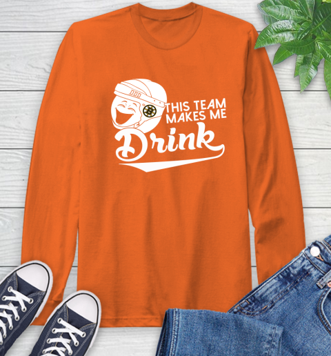 Boston Bruins NHL Hockey This Team Makes Me Drink Adoring Fan Long Sleeve T-Shirt 4