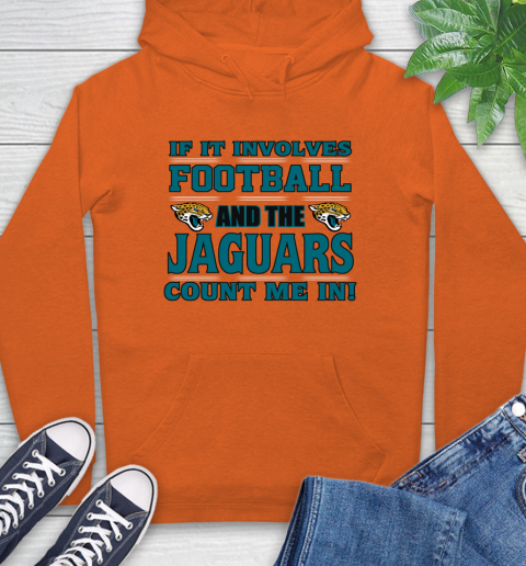 NFL If It Involves Football And The Jacksonville Jaguars Count Me In Sports Hoodie 5