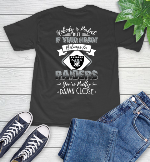 NFL Football Oakland Raiders Nobody Is Perfect But If Your Heart Belongs To Raiders You're Pretty Damn Close Shirt T-Shirt