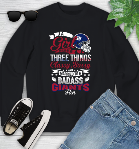New York Giants NFL Football A Girl Should Be Three Things Classy Sassy And A Be Badass Fan Youth Sweatshirt
