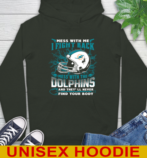 NFL Football Miami Dolphins Mess With Me I Fight Back Mess With My Team And They'll Never Find Your Body Shirt Hoodie 12