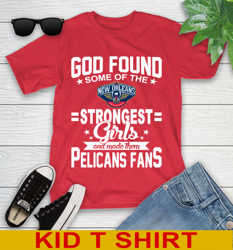 New Orleans Pelicans NBA Basketball God Found Some Of The Strongest Girls Adoring Fans Youth T-Shirt 11