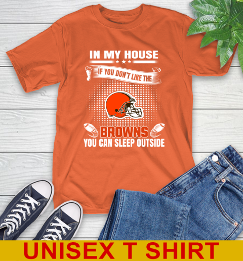 Cleveland Browns NFL Football In My House If You Don't Like The Browns You Can Sleep Outside Shirt T-Shirt 4