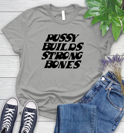Pussy builds strong bones shirt 78