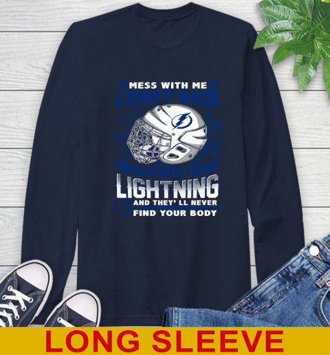 Tampa Bay Lightning Mess With Me I Fight Back Mess With My Team And They'll Never Find Your Body Shirt Long Sleeve T-Shirt 3