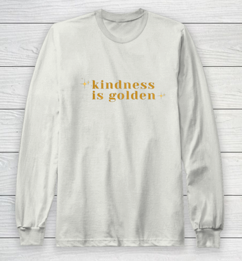 Kindness is Golden Long Sleeve T-Shirt 12