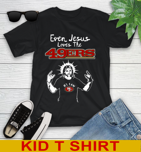 San Francisco 49ers NFL Football Even Jesus Loves The 49ers Shirt Youth T-Shirt
