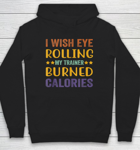 I Wish Eye Rolling My Trainer Burned Calories Hoodie