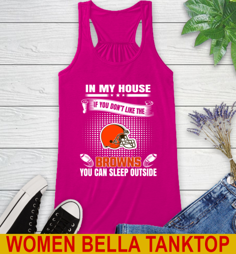 Cleveland Browns NFL Football In My House If You Don't Like The Browns You Can Sleep Outside Shirt Racerback Tank 6