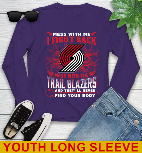 NBA Basketball Portland Trail Blazers Mess With Me I Fight Back Mess With My Team And They'll Never Find Your Body Shirt Youth Long Sleeve 4