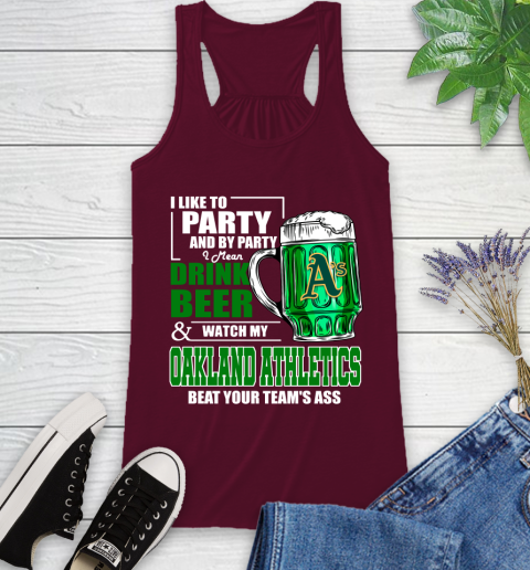 MLB I Like To Party And By Party I Mean Drink Beer And Watch My Oakland Athletics Beat Your Team's Ass Baseball Racerback Tank 2