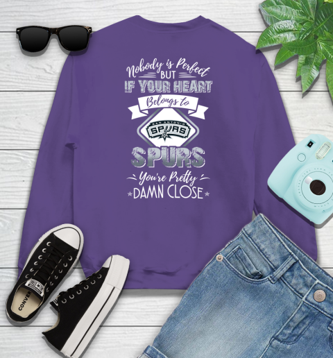 NBA Basketball San Antonio Spurs Nobody Is Perfect But If Your Heart Belongs To Spurs You're Pretty Damn Close Shirt Sweatshirt 4