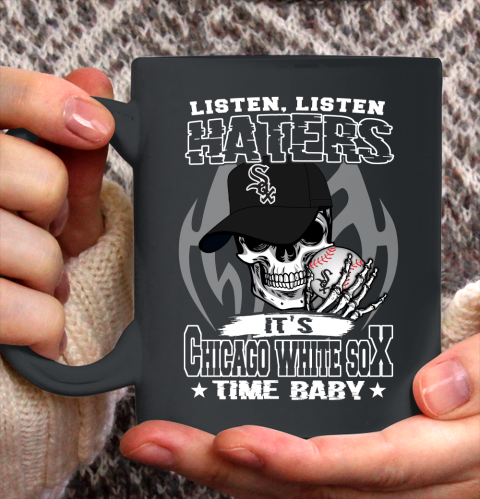Listen Haters It is WHITE SOX Time Baby MLB Ceramic Mug 11oz 2