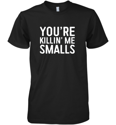 You're Killing Me Smalls Shirt Baseball Premium Men's T-Shirt