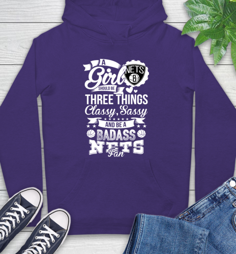 Brooklyn Nets NBA A Girl Should Be Three Things Classy Sassy And A Be Badass Fan Hoodie 5