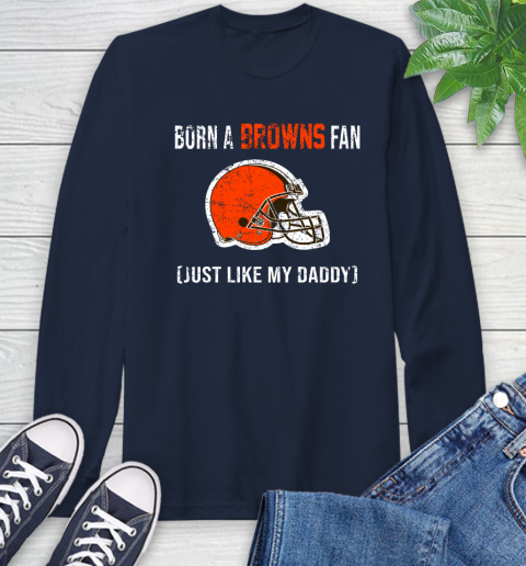 NFL Cleveland Browns Football Loyal Fan Just Like My Daddy Shirt Long Sleeve T-Shirt 3