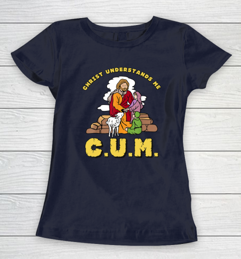 Christ Understands Me CUM Women's T-Shirt 2