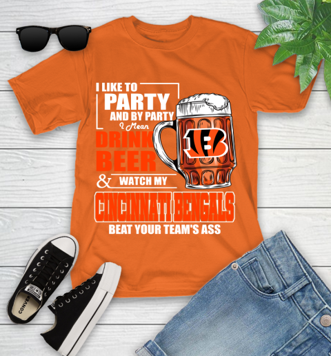 NFL I Like To Party And By Party I Mean Drink Beer and Watch My Cincinnati Bengals Beat Your Team's Ass Football Youth T-Shirt 9