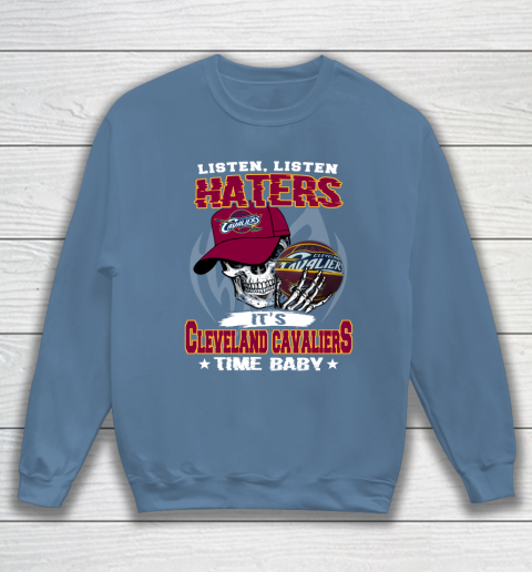 Listen Haters It is CAVALIERS Time Baby NBA Sweatshirt 6